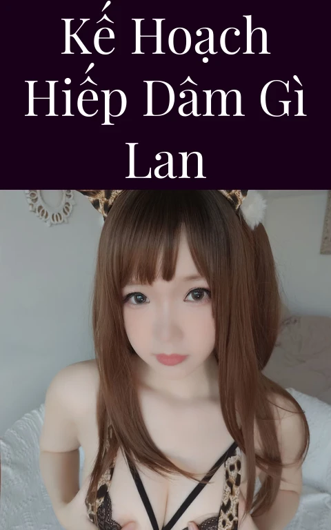 Kế hoạch hiếp dâm gì Lan