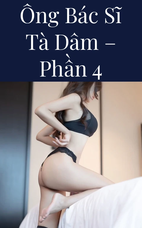 Ông bác sĩ tà dâm – Phần 4