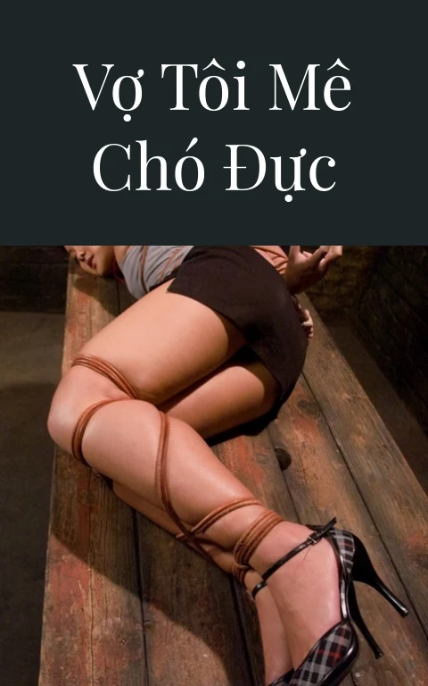 Vợ tôi mê chó đực