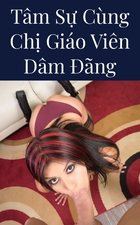 Tâm sự cùng chị giáo viên dâm đãng