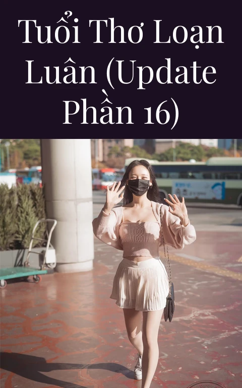 Tuổi thơ loạn luân (Update Phần 16)