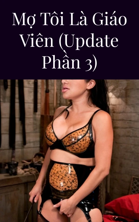 Mợ tôi là giáo viên (Update Phần 3)