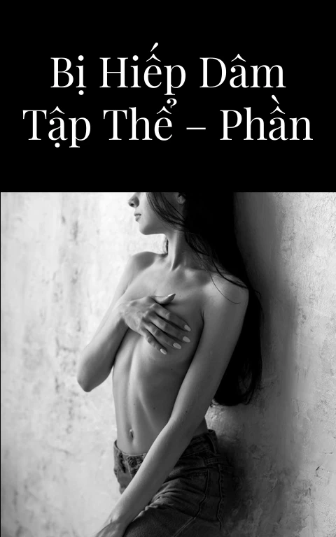 Người con gái bị hiếp dâm tập thể – Phần 1