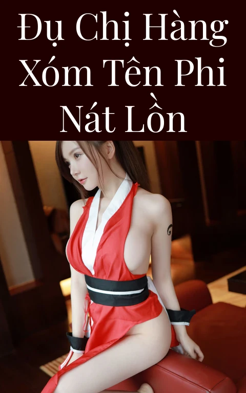 Đụ chị hàng xóm tên Phi nát lồn