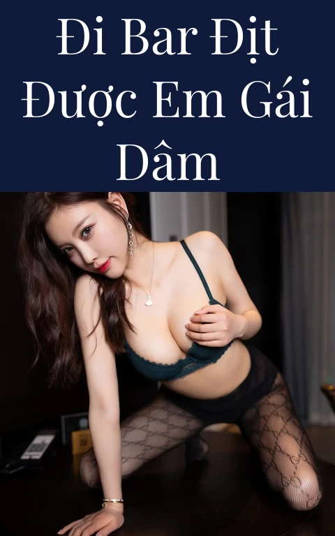 Đi bar địt được em gái dâm