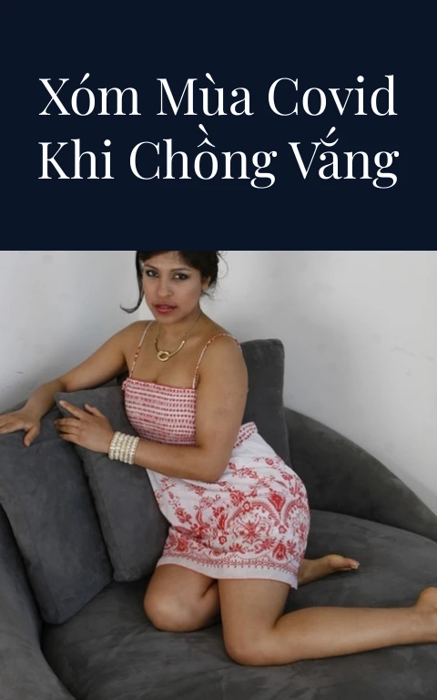 Đụ cô hàng xóm mùa Covid khi chồng vắng nhà