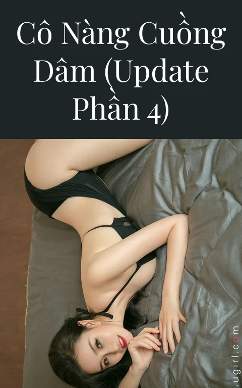 Cô nàng cuồng dâm (Update Phần 4)