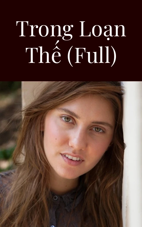 Trong Loạn Thế (Full)