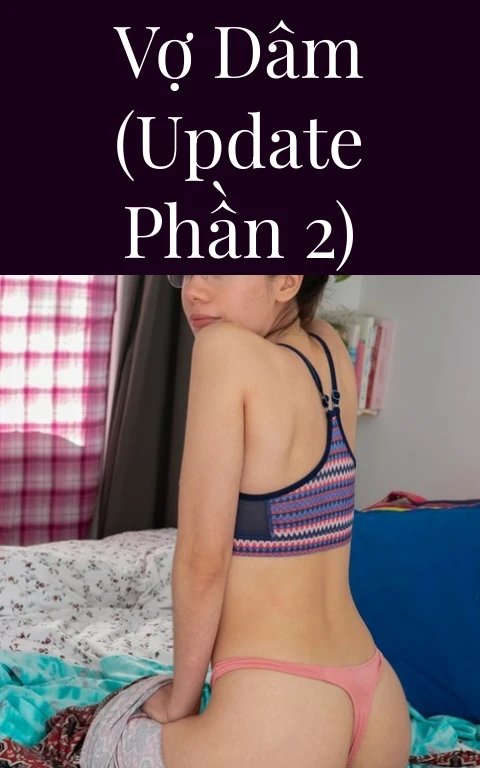 Vợ dâm (Update Phần 2)