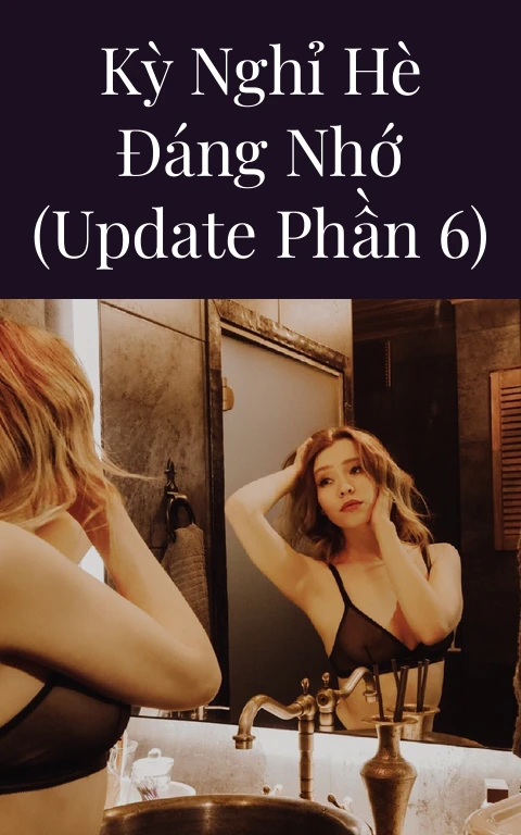 Kỳ nghỉ hè đáng nhớ (Update Phần 6)