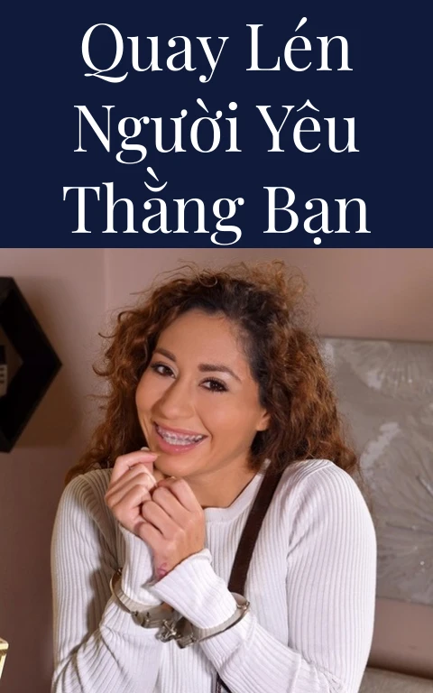 Quay lén người yêu thằng bạn