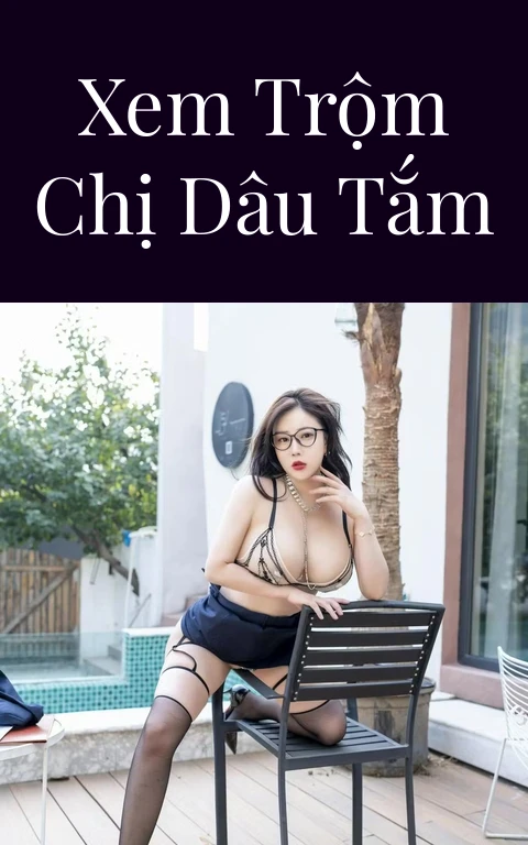 Xem trộm chị dâu tắm