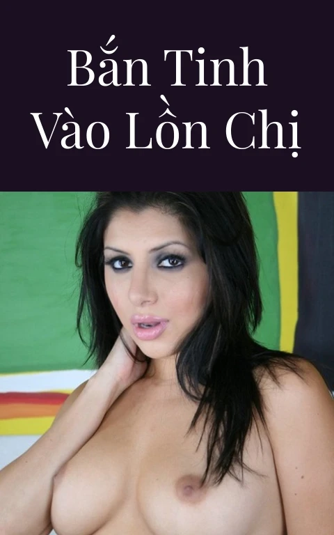 Bắn tinh vào lồn chị