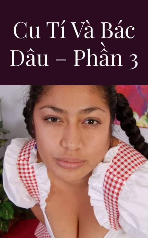 Cu Tí và bác dâu – Phần 3