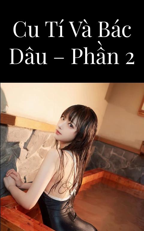 Cu Tí và bác dâu – Phần 2