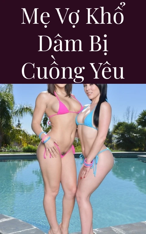 Mẹ vợ khổ dâm bị cuồng yêu