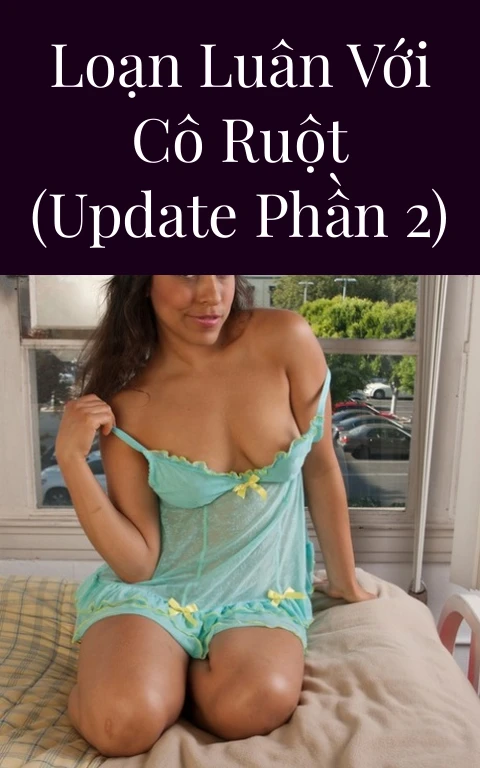 Loạn luân với cô ruột (Update Phần 2)