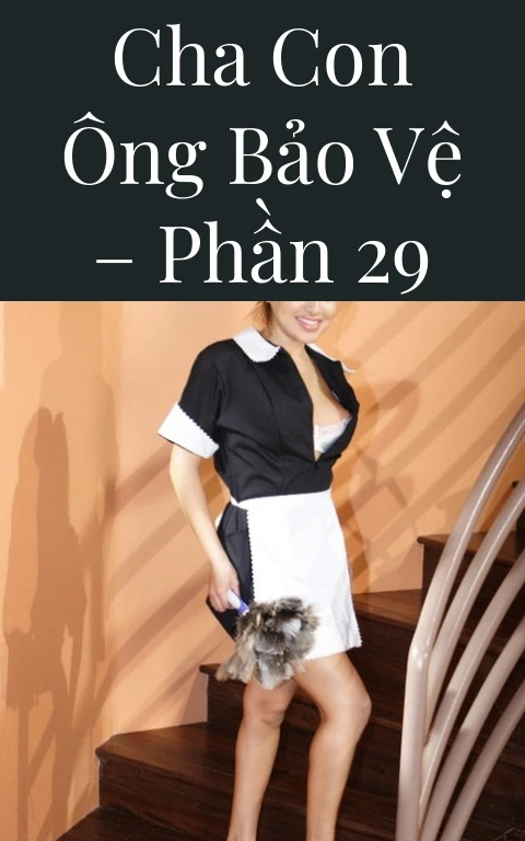 Cha con ông bảo vệ – Phần 29