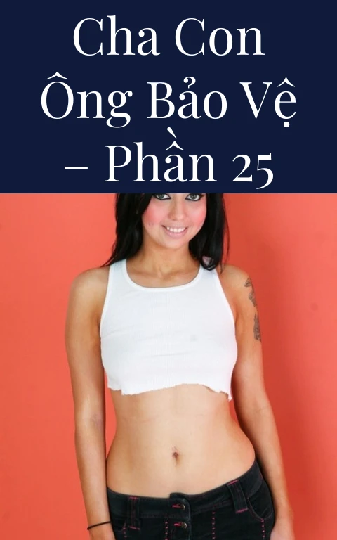 Cha con ông bảo vệ – Phần 25