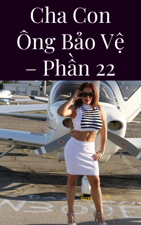 Cha con ông bảo vệ – Phần 22
