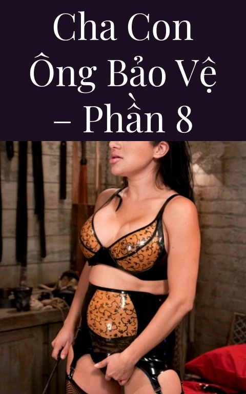 Cha con ông bảo vệ – Phần 8