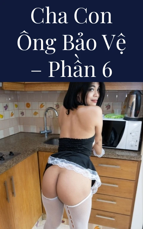 Cha con ông bảo vệ – Phần 6