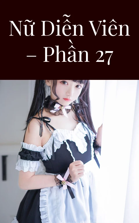 Nữ diễn viên – Phần 27