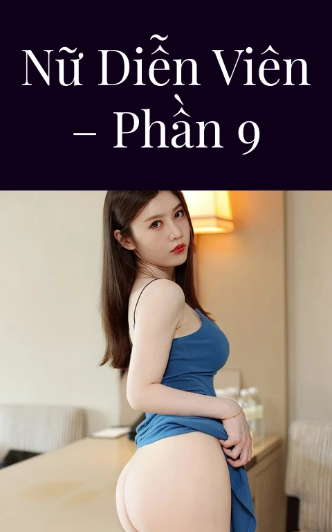 Nữ diễn viên – Phần 9