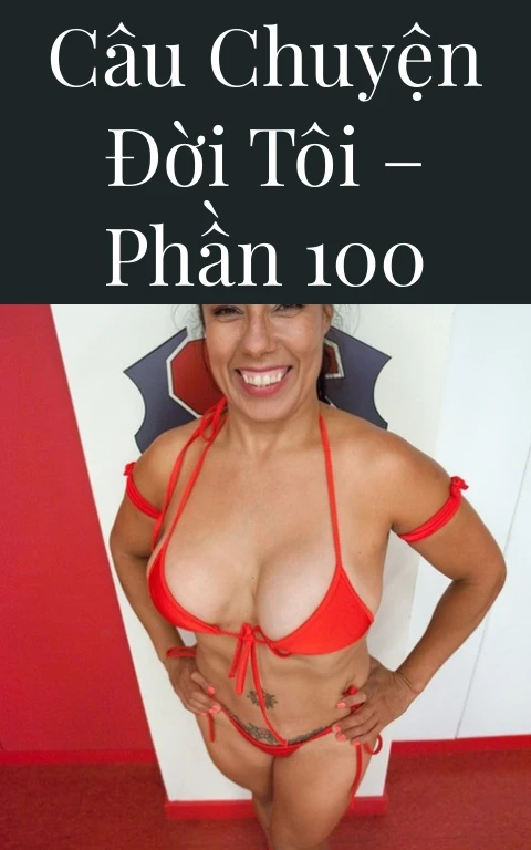 Câu chuyện đời tôi – Phần 100