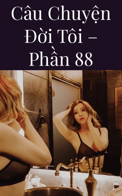 Câu chuyện đời tôi – Phần 88