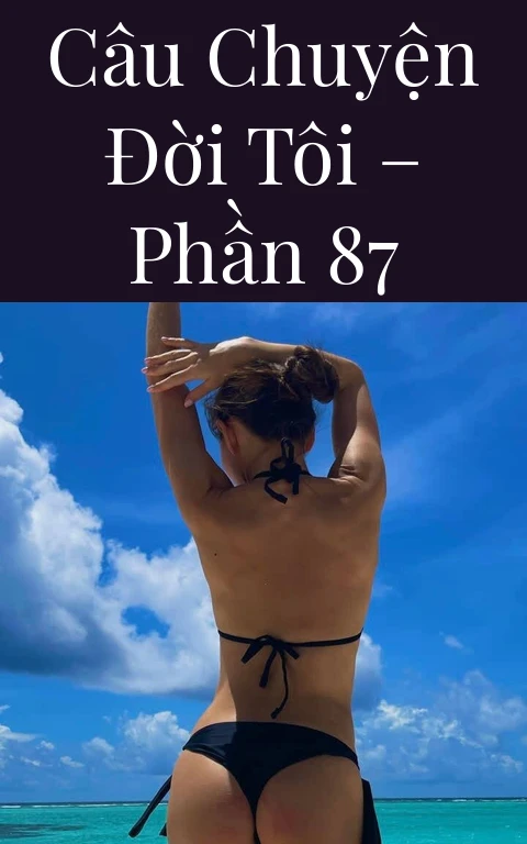 Câu chuyện đời tôi – Phần 87