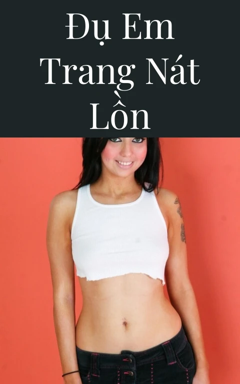 Đụ em Trang nát lồn