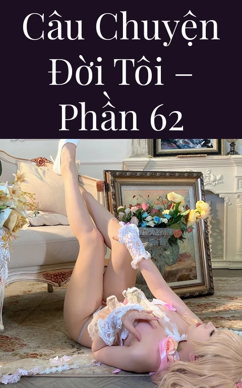 Câu chuyện đời tôi – Phần 62