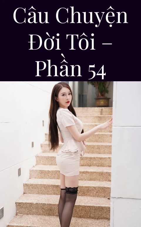 Câu chuyện đời tôi – Phần 54