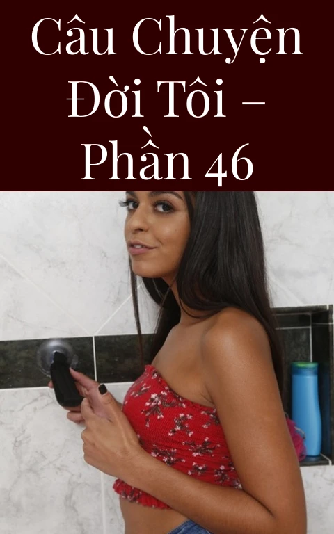 Câu chuyện đời tôi – Phần 46