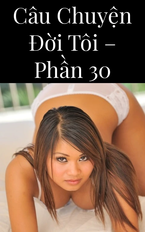 Câu chuyện đời tôi – Phần 30
