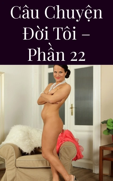 Câu chuyện đời tôi – Phần 22