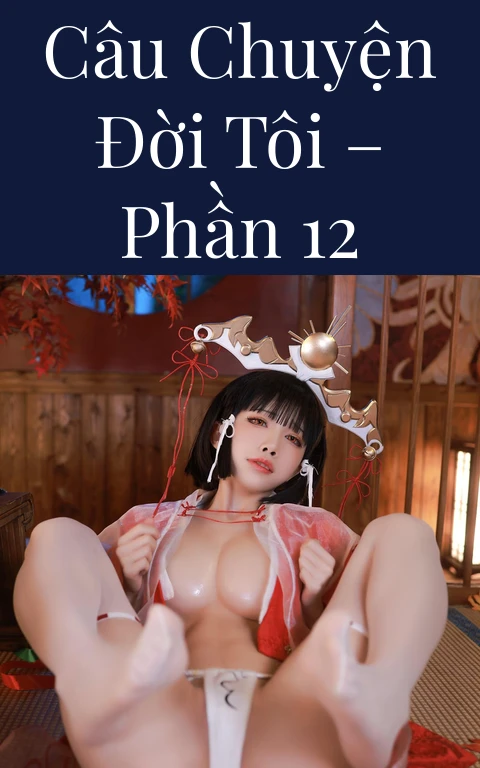 Câu chuyện đời tôi – Phần 12