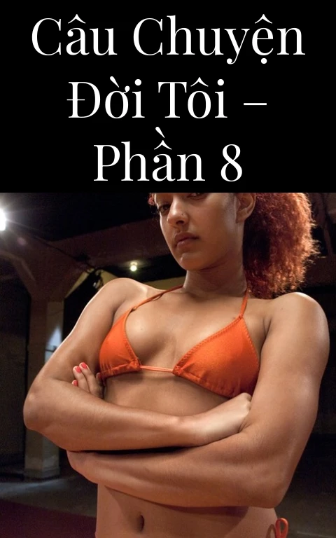 Câu chuyện đời tôi – Phần 8