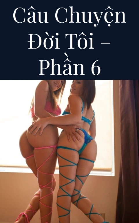 Câu chuyện đời tôi – Phần 6