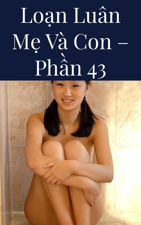 Loạn luân mẹ và con – Phần 43
