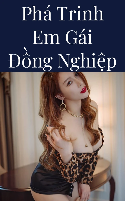 Phá trinh em gái đồng nghiệp