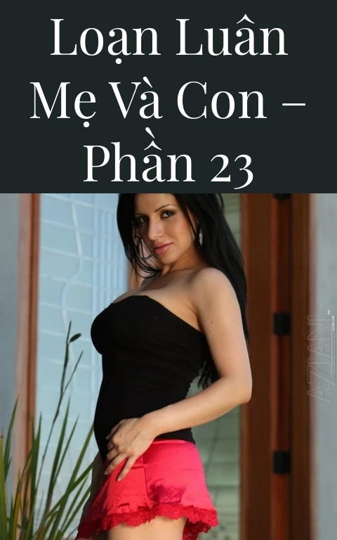 Loạn luân mẹ và con – Phần 23