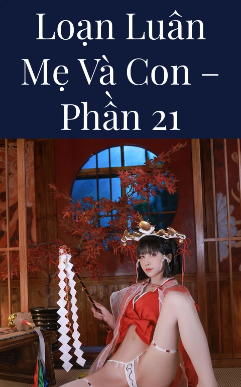 Loạn luân mẹ và con – Phần 21