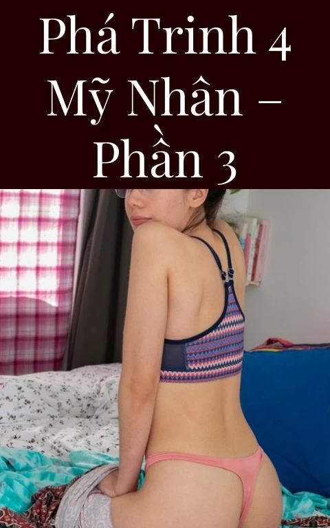 Phá trinh 4 mỹ nhân – Phần 3