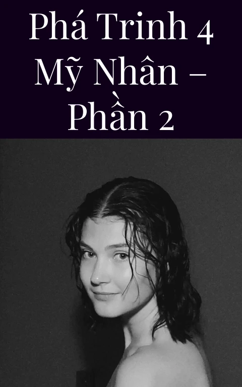 Phá trinh 4 mỹ nhân – Phần 2