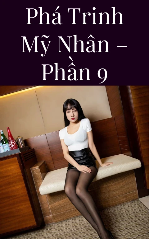 Phá trinh mỹ nhân – Phần 9