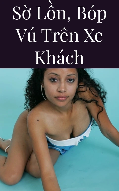 Sờ lồn, bóp vú trên xe khách