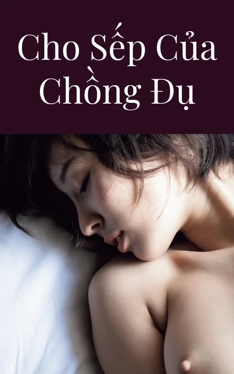 Cho sếp của chồng đụ