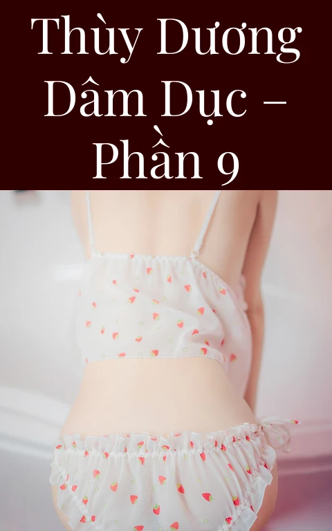 Thùy Dương dâm dục – Phần 9